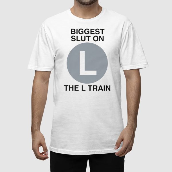 Biggest Slut On The L Train Shirt
