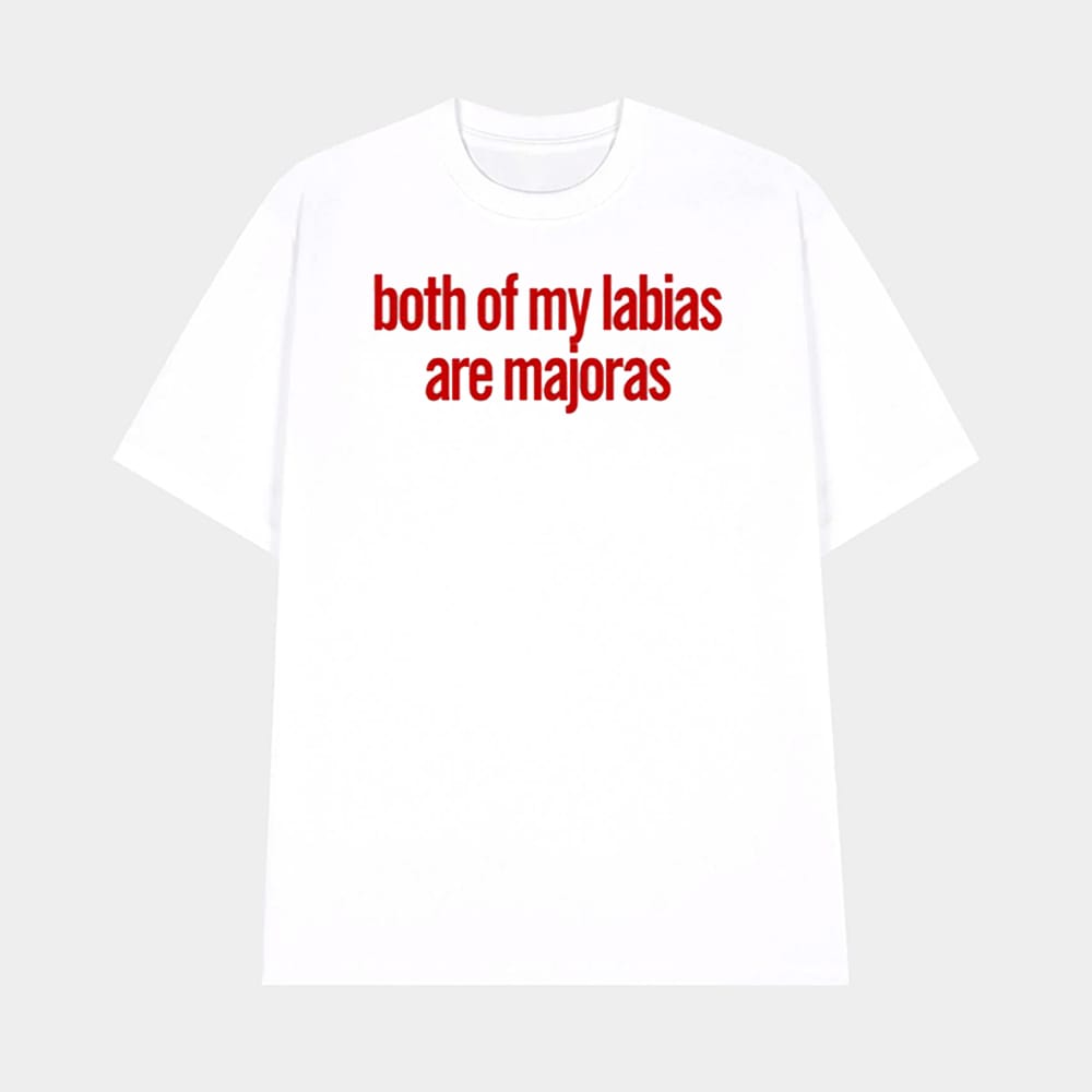 Both Of My Labias Are Majoras Shirt 1 Both Of My Labias Are Majoras Shirt