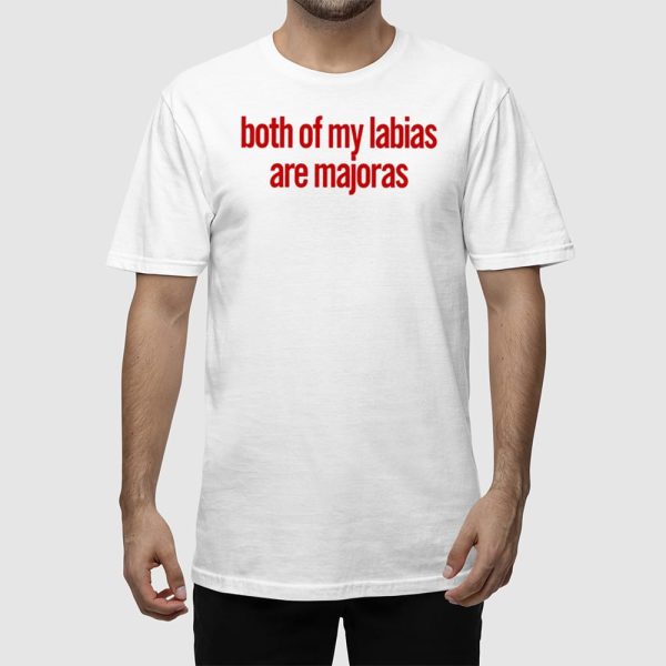 Both Of My Labias Are Majoras Shirt