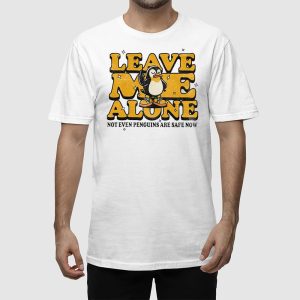 Leave Me Alone Not Even Penguins Are Safe Now Shirt 2