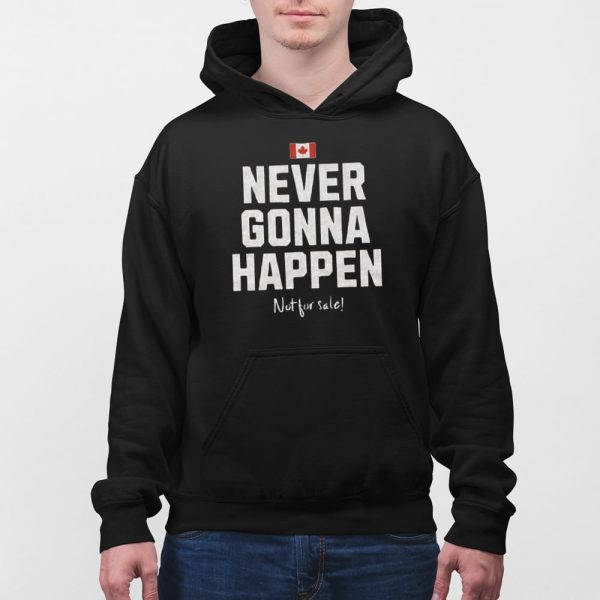 Canada Never Gonna Happen Not For Sale Shirt