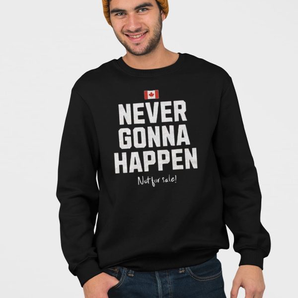 Canada Never Gonna Happen Not For Sale Shirt