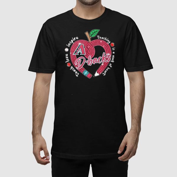 DBacks Teach Love Inspire Teaching Is A Work Of Heart Shirt
