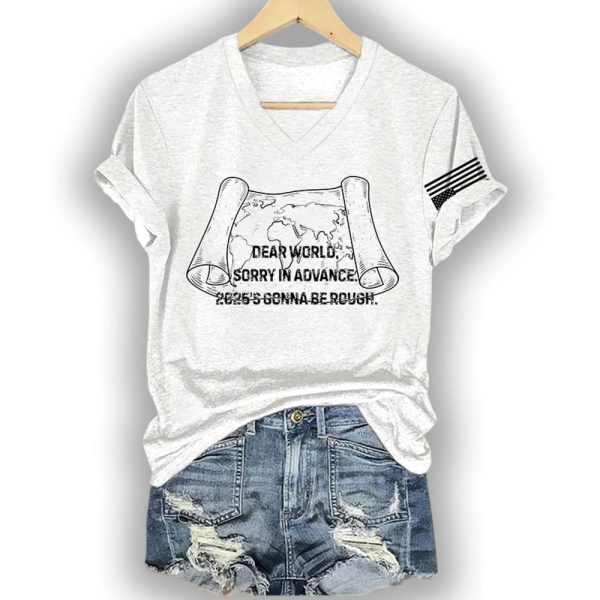 Dear World Sorry In Advance 2025’s Gonna Be Rough Shirt