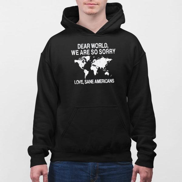 Dear World We Are So Sorry Love Sane Americans Anti-Trump Shirt