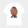Donald Trump Kiss My Ass Shirt
