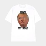 Donald Trump Kiss My Ass Shirt