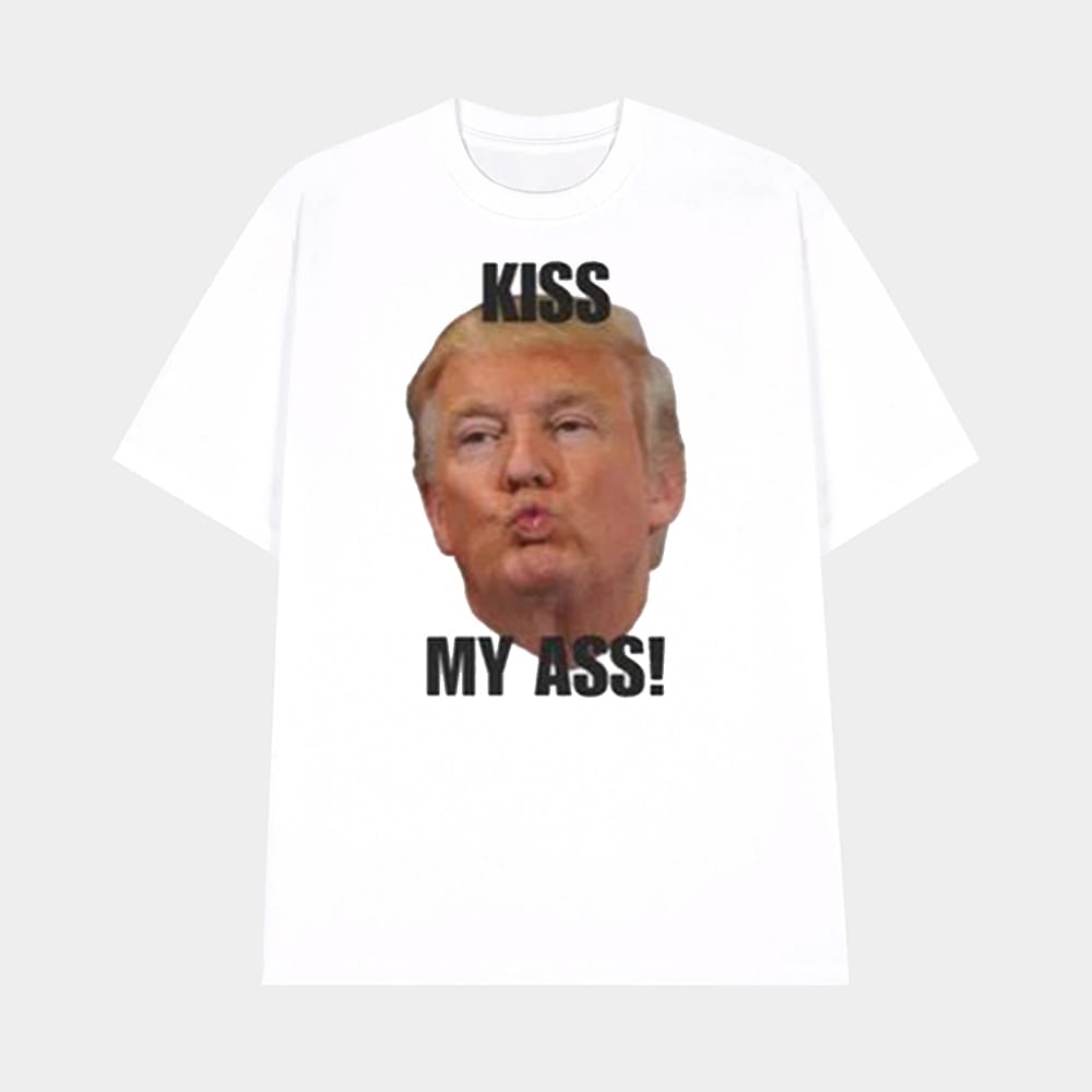 Donald Trump Kiss My Ass Shirt 1 Donald Trump Kiss My Ass Shirt
