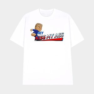 Trump Hey Kiss My Ass Shirt 1