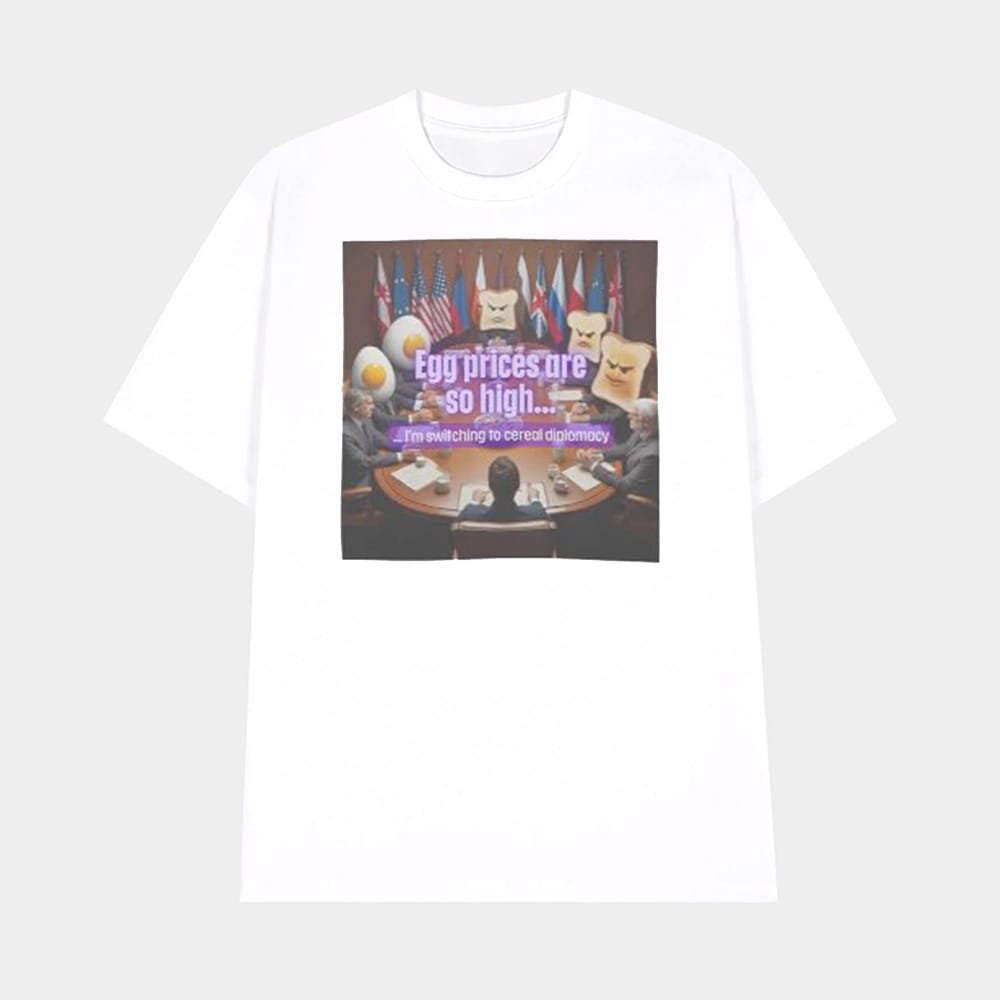 Egg Prices Are So High Im Switching To Cereal Diplomacy Shirt 1 Egg Prices Are So High I'm Switching To Cereal Diplomacy Shirt