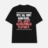 FDT We’re Not Radical We Just Remember History Shirt