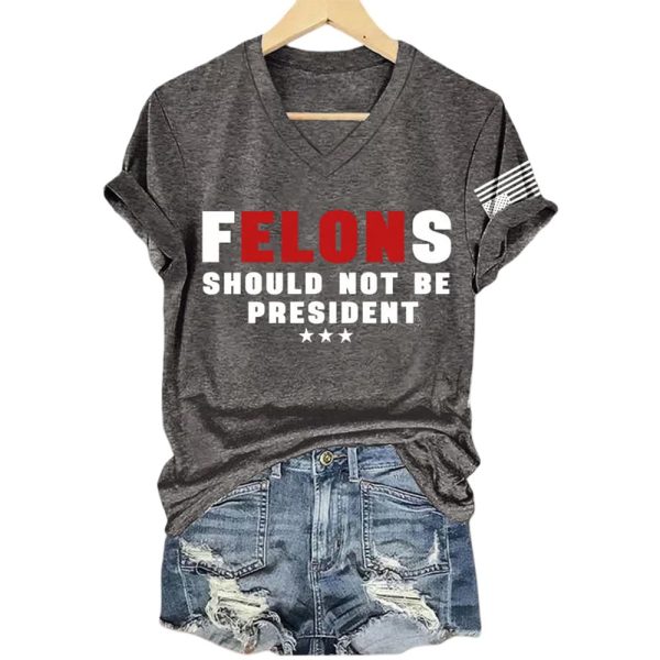 Felons Should Not Be President America Trump Shirt
