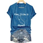 Fine I'll Do It Myself CA Tariff Print T-Shirt