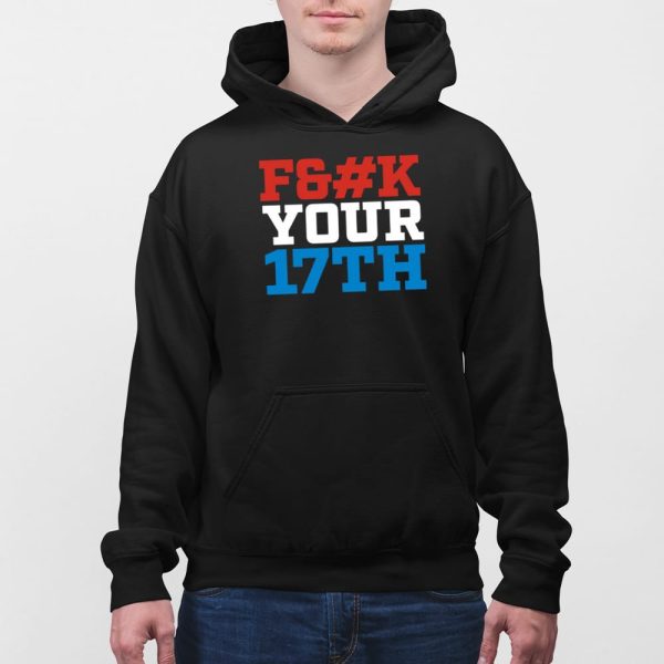 Fuck Your 17Th Us Out Shirt