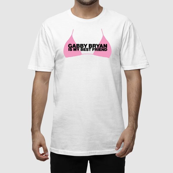 Gabby Bryan Is My Bestfriend Shirt