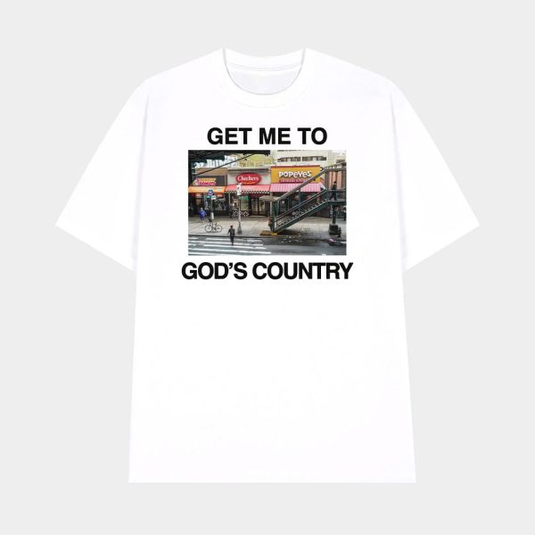 Get Me To God’s Country Shirt