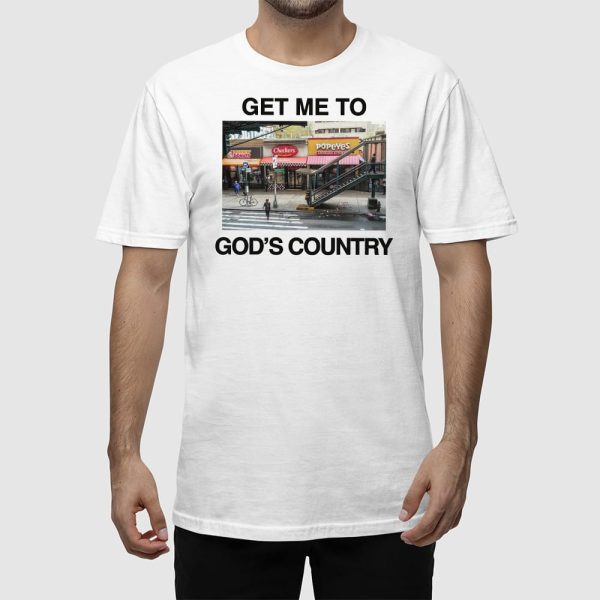 Get Me To God’s Country Shirt
