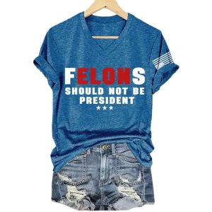 Felons Should Not Be President America Trump Shirt3
