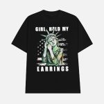Girl Hold My Earrings Shirt