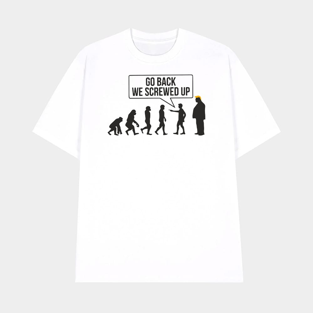 Go Back We Screwed Up Subtle FDT T shirt 1 Go Back We Screwed Up Subtle FDT T-shirt