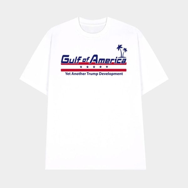 Gulf Of America Yet Another Trump Development Shirt