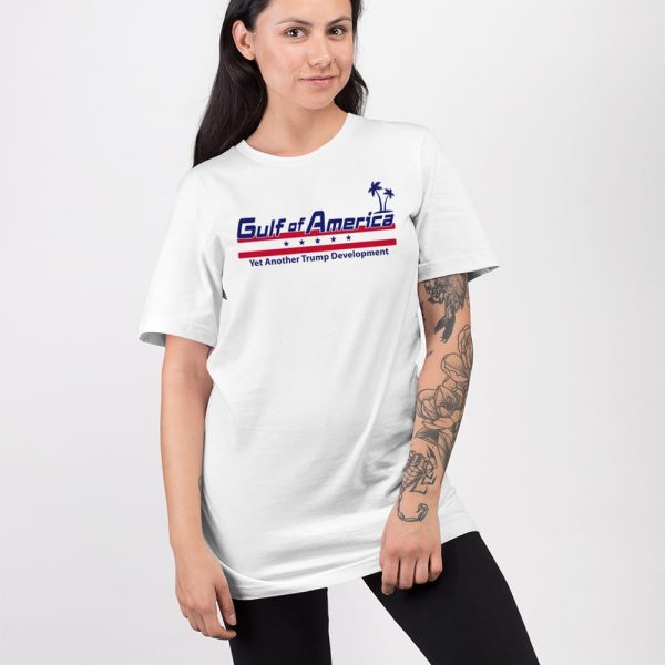 Gulf Of America Yet Another Trump Development Shirt