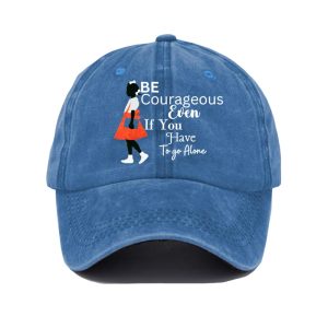 Be Courageous Even If You Have To Go Alone Baseball Cap1