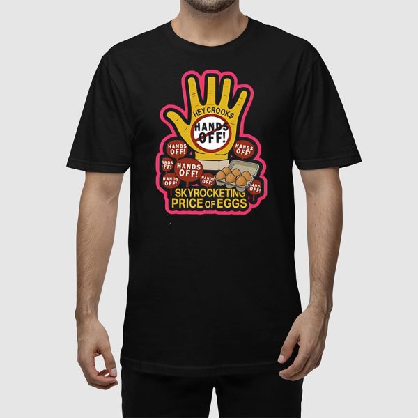 Hands Off Skyrocketing Price Of Eggs Shirt