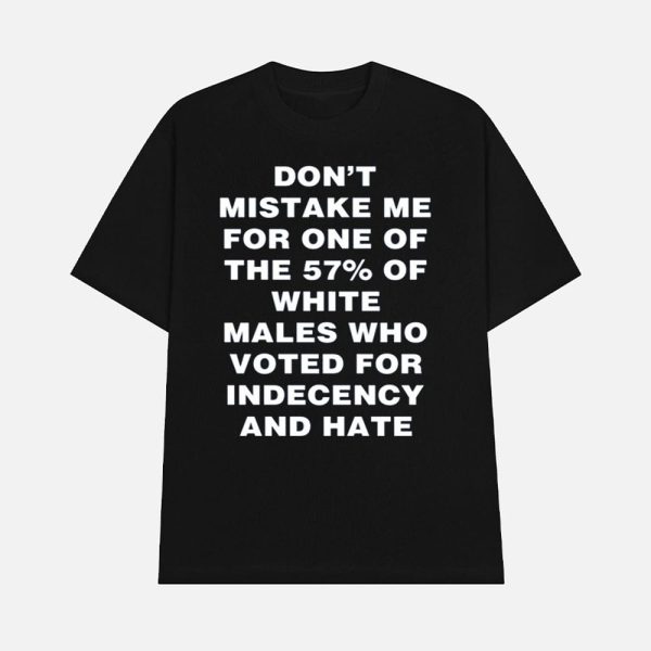 Harry Shannon Don’t Mistake Me For One Of The 57% Of White Males Who Voted For Indecency And Hate Shirt
