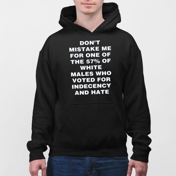 Harry Shannon Don’t Mistake Me For One Of The 57% Of White Males Who Voted For Indecency And Hate Shirt