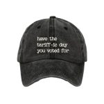 Have The Tariff-ic Day You Voted For Hat