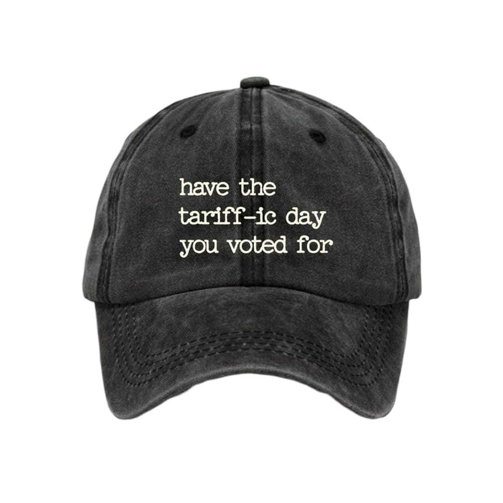 Have The Tariff ic Day You Voted For Hat Have The Tariff ic Day You Voted For Hat