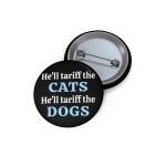 He'll Tariff Cats Tariff Dogs Brooch