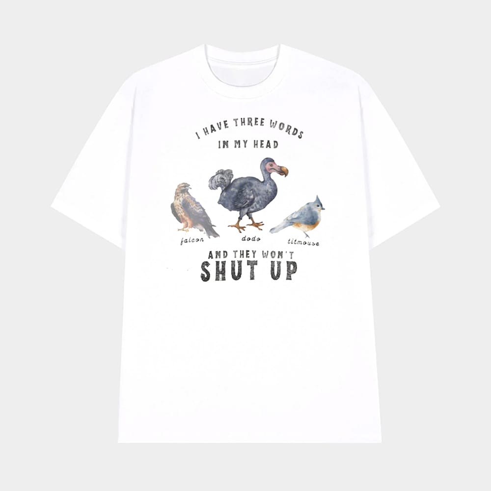 I Have Three Words In My Head And They Wont Shut Up Falcon Dodo Titmouse FDT Animal Shirt 1 I Have Three Words In My Head And They Won't Shut Up Falcon Dodo Titmouse FDT Animal Shirt