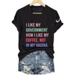I Like My Government How I like My Coffee Not In My Vagina Shirt