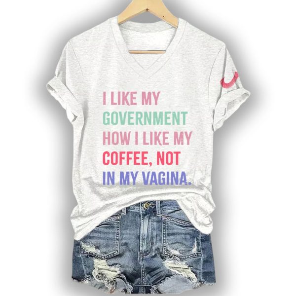 I Like My Government How I like My Coffee Not In My Vagina Shirt