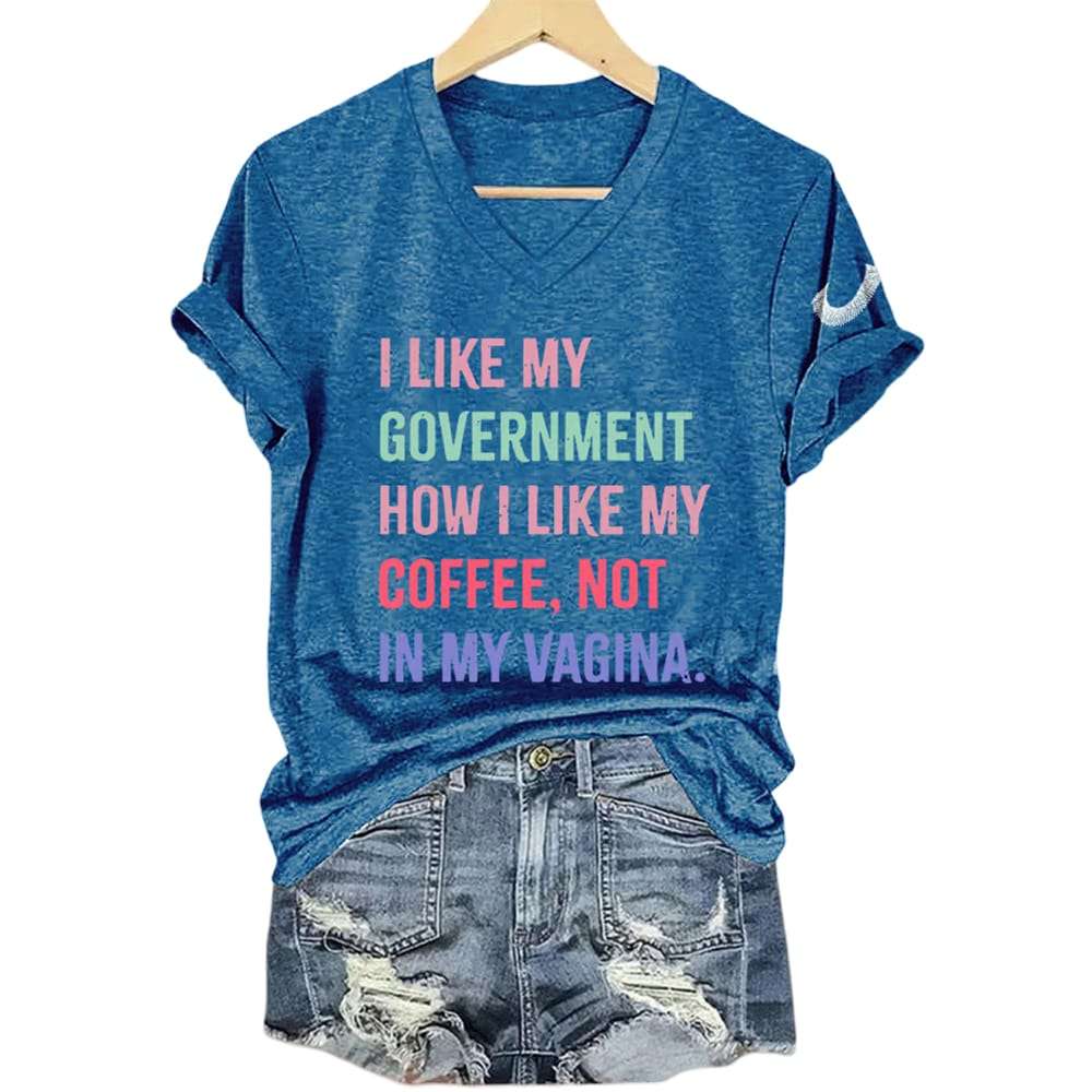 I Like My Government How I like My Coffee Not In My Vagina Shirt4 I Like My Government How I like My Coffee Not In My Vagina Shirt