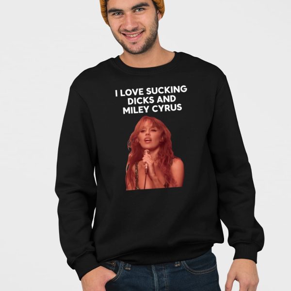 I Love Sucking Dicks And Miley Cyrus Shirt