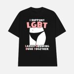 I Support Lgbt Ladies Growing Bush Together Shirt