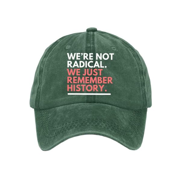 We’re Not Radical We Just Remember History Baseball Cap
