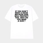 If You Dont Need A Mask Because God Will Protect You Why Do You Need A Gun Shirt