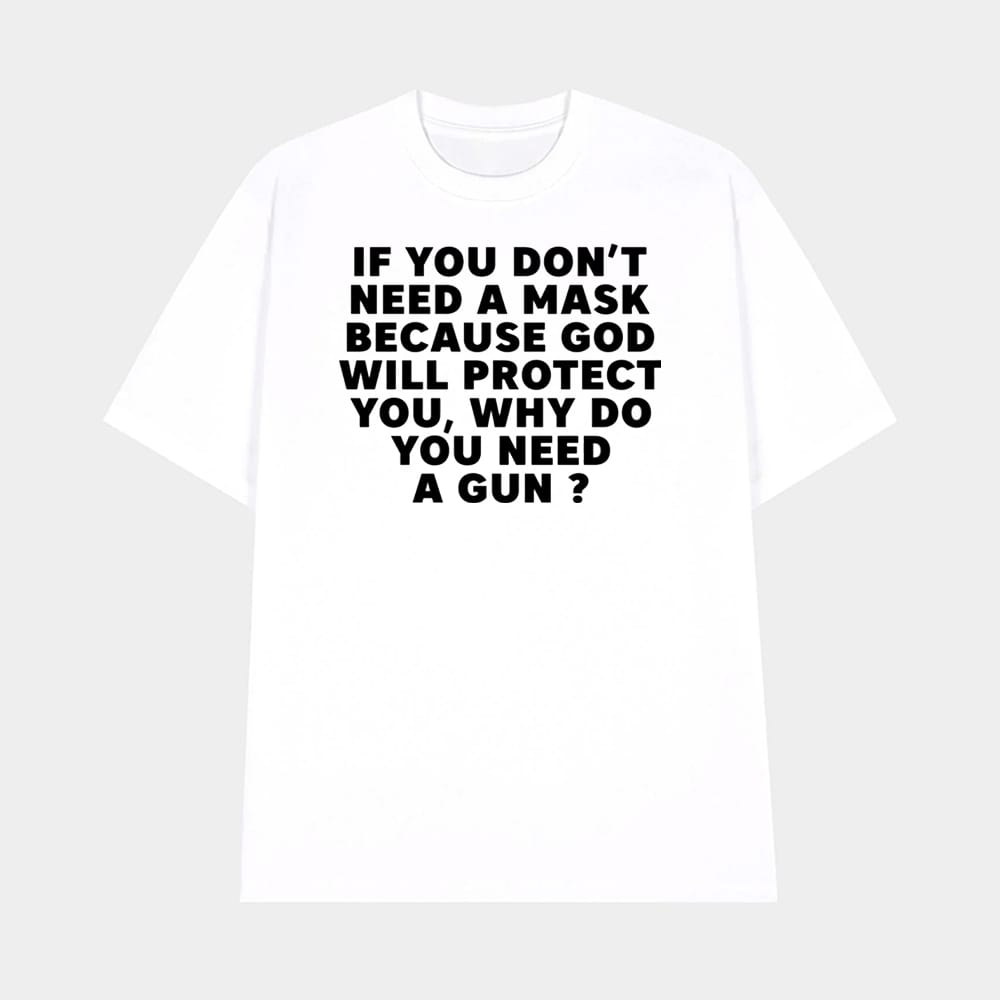 If You Dont Need A Mask Because God Will Protect You Why Do You Need A Gun Shirt 1 If You Dont Need A Mask Because God Will Protect You Why Do You Need A Gun Shirt