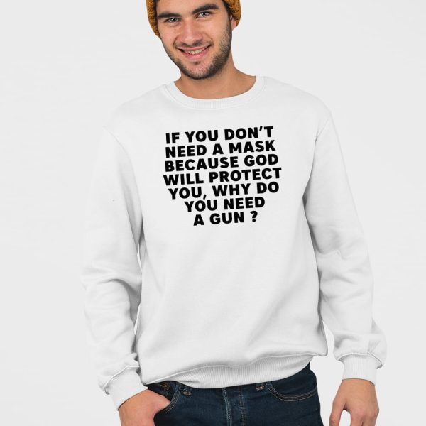 If You Dont Need A Mask Because God Will Protect You Why Do You Need A Gun Shirt
