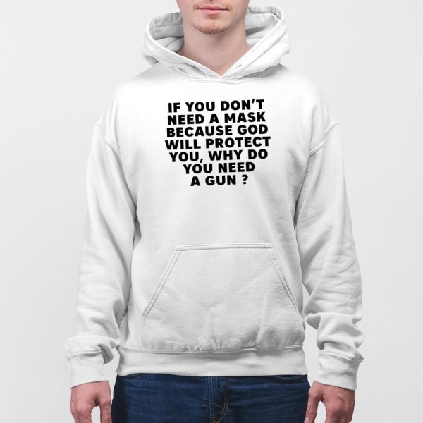 If You Dont Need A Mask Because God Will Protect You Why Do You Need A Gun Shirt