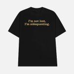 I'm Not Lost I'm Sidequesting Shirt