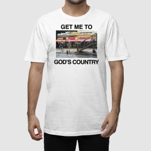 Get Me To Gods Country Shirt 2