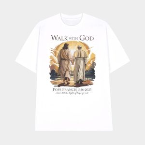 Walk With God Pope Francis 1936 2025 Never Let The Light Of Hope Go Out Shirt 1