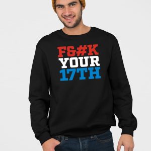 Fuck Your 17Th Us Out Shirt 3