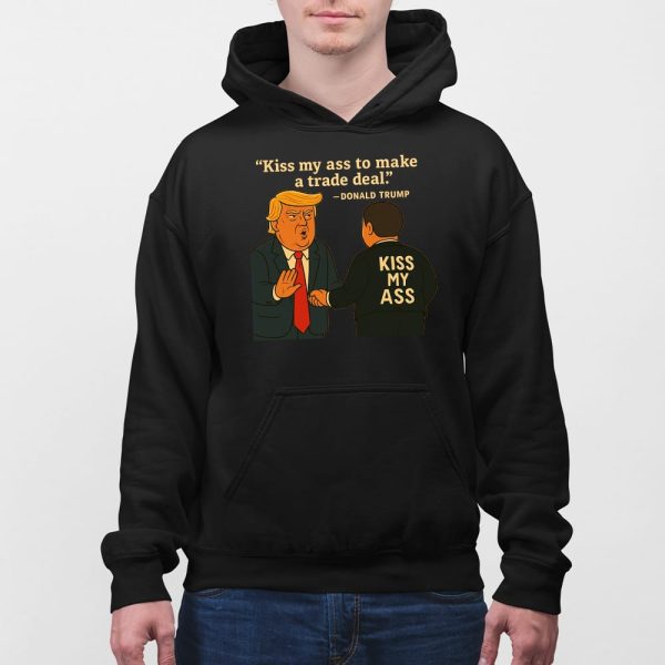 Kiss My Ass To Make A Trade Deal Trump Shirt