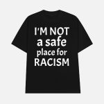 Kris Sipe I'm Not A Safe Place For Racism Shirt